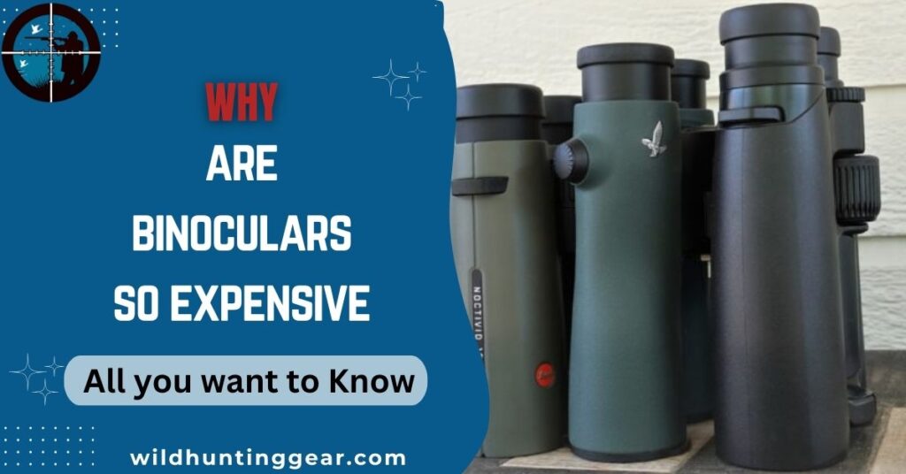 Why are Binoculars So Expensive